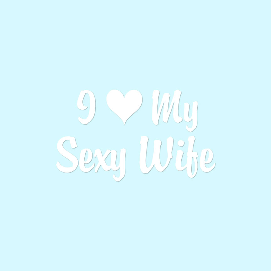I Love My Sexy Wife Heart - Decal Sticker - Multiple Colors